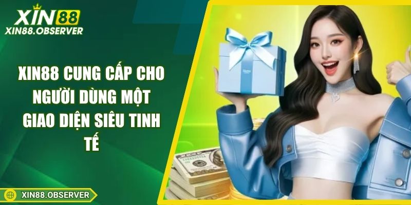 Xin88 cung cấp cho người dùng một giao diện siêu tinh tế